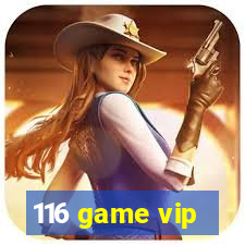 116 game vip